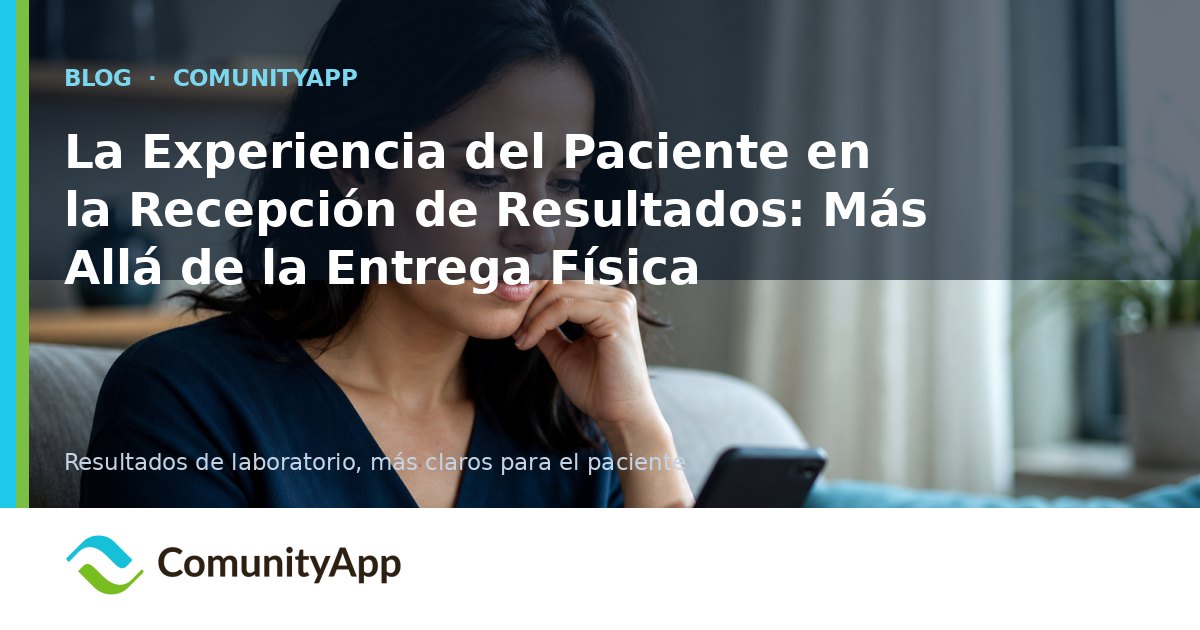 La Experiencia del Paciente en la Recepción de Resultados: Más Allá de la Entrega Física