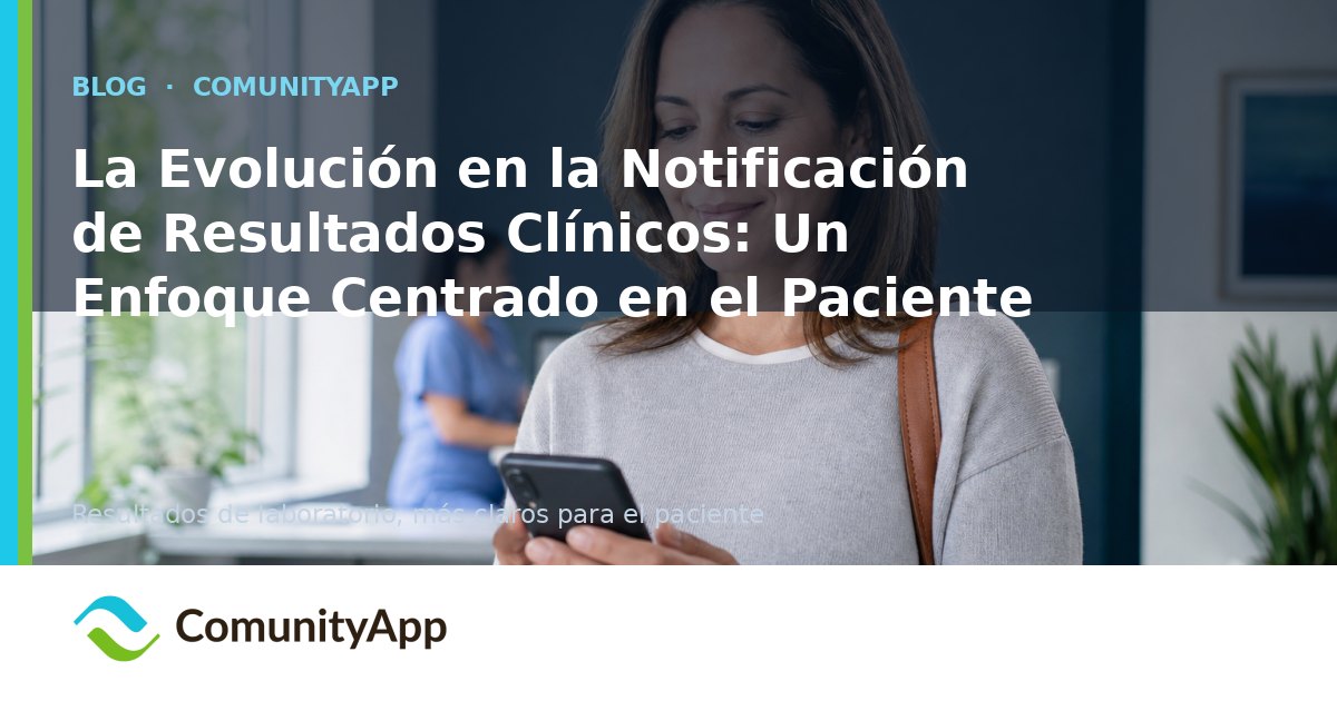 La Evolución en la Notificación de Resultados Clínicos: Un Enfoque Centrado en el Paciente