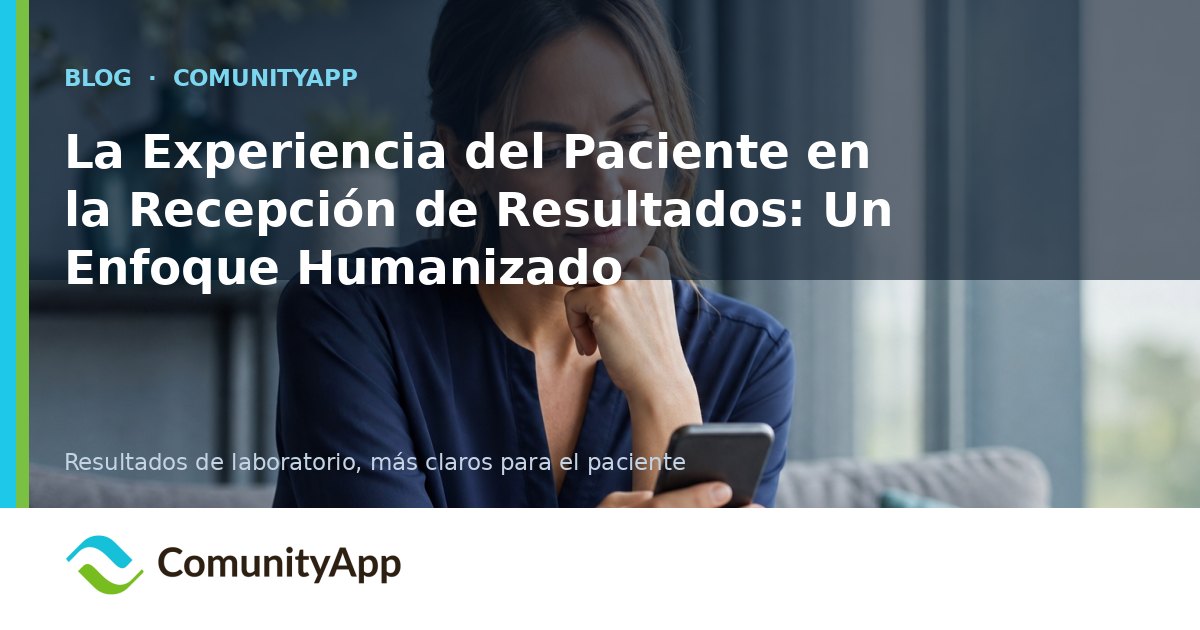 La Experiencia del Paciente en la Recepción de Resultados: Un Enfoque Humanizado