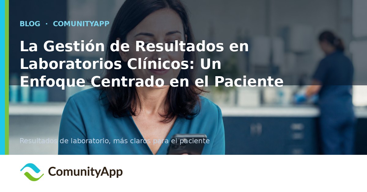 La Gestión de Resultados en Laboratorios Clínicos: Un Enfoque Centrado en el Paciente